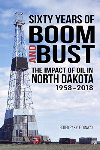 Stock image for Sixty Years of Boom and Bust: The Impact of Oil in North Dakota, 1958-2018 for sale by GF Books, Inc.
