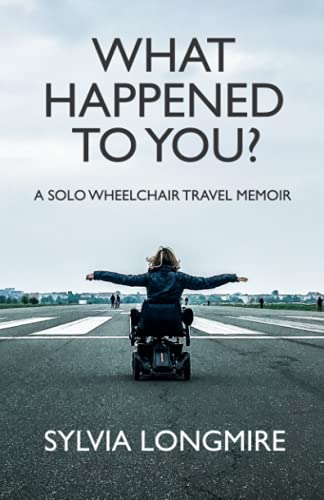 Imagen de archivo de What Happened to You?: A Solo Wheelchair Travel Memoir a la venta por -OnTimeBooks-