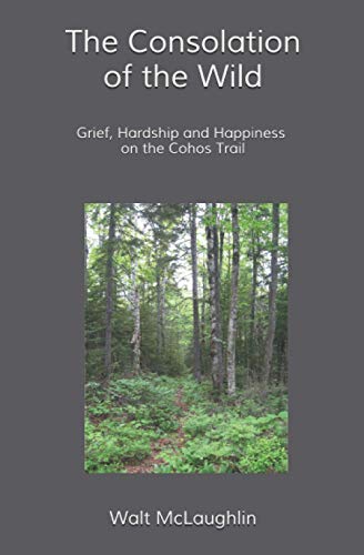 Beispielbild fr The Consolation of the Wild: Grief, Hardship and Happiness on the Cohos Trail zum Verkauf von ThriftBooks-Dallas