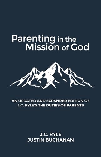 Imagen de archivo de Parenting in the Mission of God: A Revised and Expanded Edition of J. C. Ryle's The Duties of Parents a la venta por ThriftBooks-Dallas