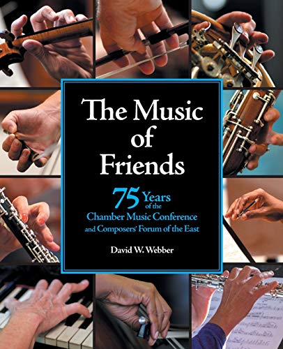 Beispielbild fr The Music of Friends: 75 Years of the Chamber Music Conference and Composers' Forum of the East zum Verkauf von BooksRun