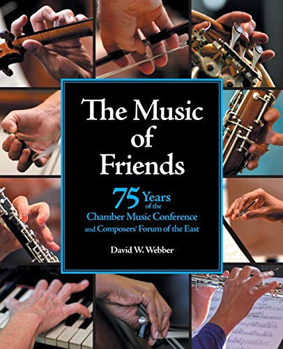 Stock image for The Music of Friends: 75 Years of the Chamber Music Conference and Composers' Forum of the East for sale by BooksRun