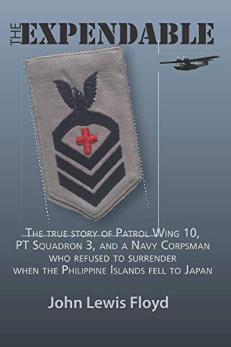 Beispielbild fr The Expendable : The True Story of Patrol Wing 10, PT Squadron 3, and a Navy Corpsman Who Refused to Surrender When the Philippine Islands Fell to Japan zum Verkauf von Better World Books