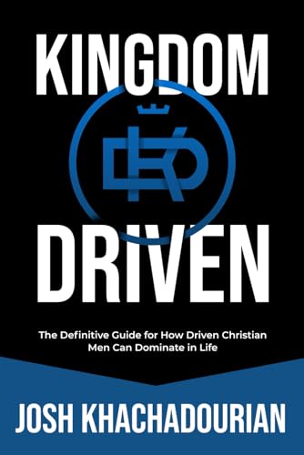 Stock image for Kingdom Driven: The Definitive Guide for How Driven Christian Men Can Dominate In Life (Kingdom-Driven Man Books) for sale by Ria Christie Collections