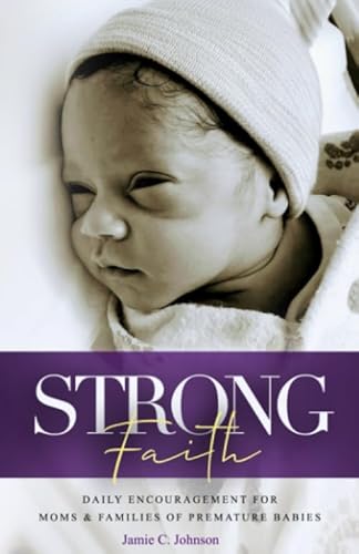 Stock image for Strong Faith: Daily Encouragement for Moms & Families of Premature Babies for sale by SecondSale