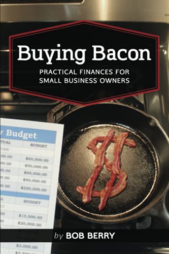 Stock image for Buying Bacon: Practical Finances for Small Business Owners (Practical Small Business Planning) for sale by BooksRun