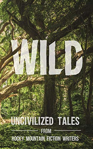 Beispielbild fr Wild : Uncivilized Tales from Rocky Mountain Fiction Writers zum Verkauf von Better World Books: West