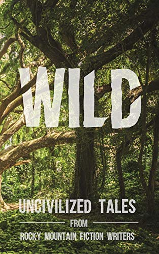 Imagen de archivo de Wild: Uncivilized Tales from Rocky Mountain Fiction Writers a la venta por ThriftBooks-Dallas