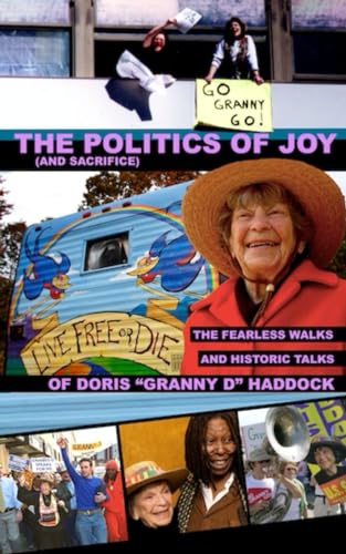 9781734586732: The Politics of Joy (and Sacrifice): The Fearless Walks and Historic Talks of Doris "Granny D" Haddock