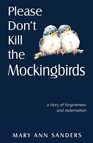 Stock image for Please Don't Kill the Mockingbirds: a story of forgiveness and redemption for sale by GF Books, Inc.