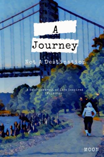 Imagen de archivo de A Journey Not a Destination: A Self-Portrait of Life Inspired Writings a la venta por Lucky's Textbooks