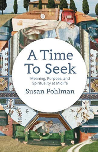 9781734613230: A Time To Seek: Meaning, Purpose, and Spirituality at Midlife