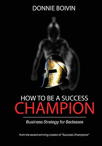 Stock image for How To Be A Success Champion: Business Strategy for Badasses for sale by ThriftBooks-Atlanta