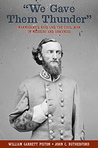 Stock image for We Gave Them Thunder": Marmaduke  s Raid and the Civil War in Missouri and Arkansas for sale by Books From California