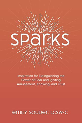 Image d?archive pour Sparks: Inspiration for Extinguishing the Power of Fear and Igniting Amusement, Knowing, and Trust