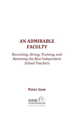 9781734634815: An Admirable Faculty: Recruiting, Hiring, Training, and Retaining the Best Independent School Teachers