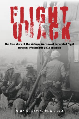 Beispielbild fr Flight Quack: The true story of the Vietnam War  s most decorated flight surgeon, who became a CIA assassin zum Verkauf von BooksRun