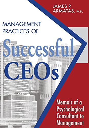 Stock image for Management Practices of Successful CEOs: Memoir of a Psychological Consultant to Management for sale by Orion Tech