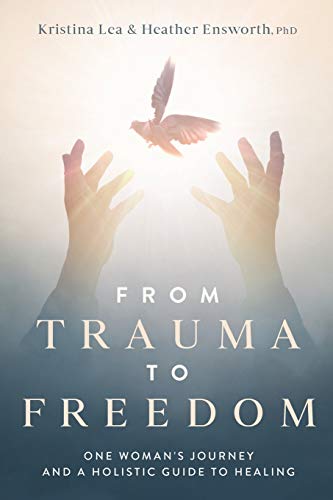 Stock image for From Trauma to Freedom: One Woman's Journey and a Holistic Guide for Healing for sale by BooksRun