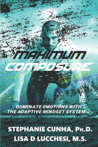 Stock image for Maximum Composure: Dominate Emotions with the Adaptive Mindset System for sale by Goodwill Books