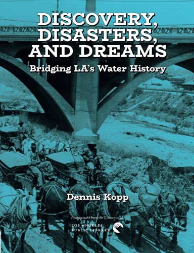 Beispielbild fr Discovery, Disasters, and Dreams: Bridging LA's Water History zum Verkauf von ThriftBooks-Dallas