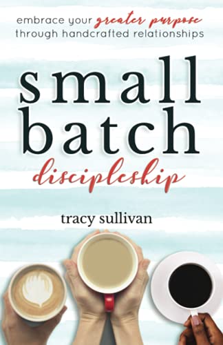 Stock image for Small Batch Discipleship: Embrace Your Greater Purpose Through Handcrafted Relationships for sale by Decluttr