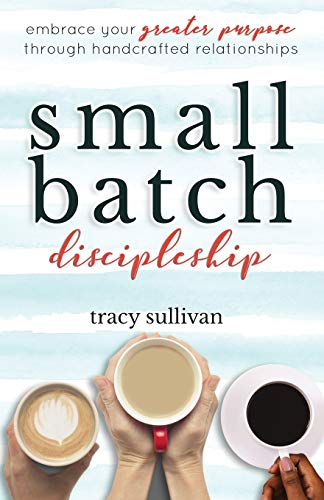 Stock image for Small Batch Discipleship: Embrace Your Greater Purpose Through Handcrafted Relationships for sale by Bookmonger.Ltd