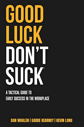 Imagen de archivo de Good Luck Don't Suck: A Tactical Guide to Early Success in the Workplace a la venta por BooksRun