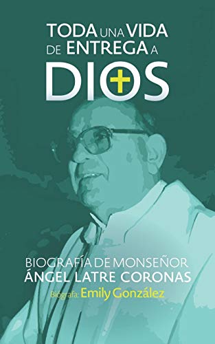 Stock image for Toda una vida de entrega a Dios: Biografa de monseor ngel Latre Coronas (Spanish Edition) for sale by GF Books, Inc.