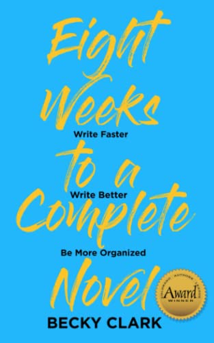 Stock image for Eight Weeks to a Complete Novel: Write Faster, Write Better, Be More Organized for sale by Goodwill of Colorado