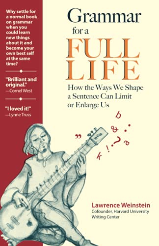 Imagen de archivo de Grammar for a Full Life: How the Ways We Shape a Sentence Can Limit or Enlarge Us a la venta por Goodwill Books