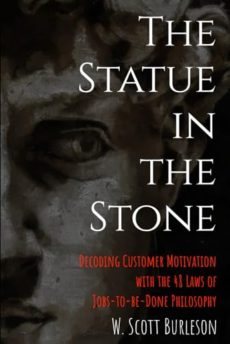 9781734695038: The Statue in the Stone: Decoding Customer Motivation with the 48 Laws of Jobs-to-be-Done Philosophy: 1 (Jobs-to-be-Done Library)