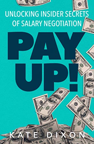 

Pay UP!: Unlocking Insider Secrets of Salary Negotiation