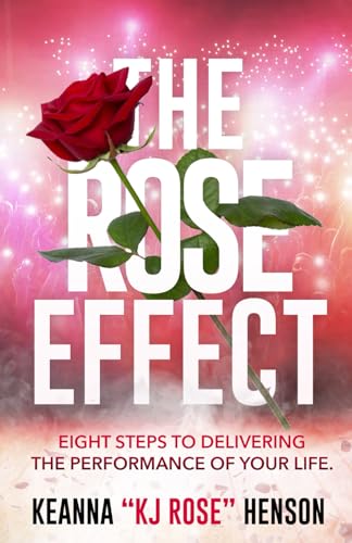 Stock image for The Rose Effect: Eight Steps To Delivering The Performance Of Your Life for sale by BooksRun