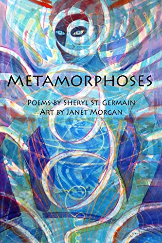 Beispielbild fr Metamorphoses: Poems by Sheryl St. Germain, Art by Janet Morgan zum Verkauf von Lucky's Textbooks