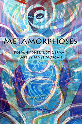 Stock image for Metamorphoses: Poems by Sheryl St. Germain, Art by Janet Morgan for sale by Lucky's Textbooks