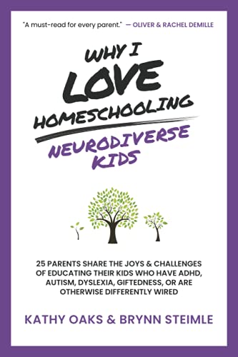 Imagen de archivo de Why I Love Homeschooling Neurodiverse Kids: 25 Parents Share the Joys & Challenges of Educating Their Kids Who Have ADHD, Autism, Dyslexia, Giftedness, or Are Otherwise Differently Wired a la venta por BooksRun