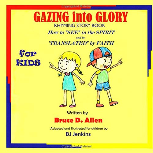 Stock image for Gazing into Glory for Kids - Rhyming Story Book: How to "See" in the Spirit and be "Translated" by Faith for sale by Books Unplugged