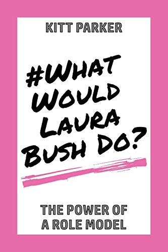 Stock image for What Would Laura Bush Do: The Power of a Role Model for sale by BooksRun
