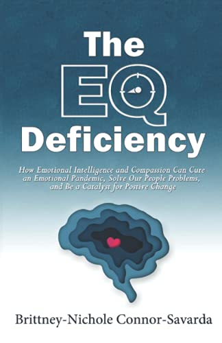 Imagen de archivo de The EQ Deficiency: How Emotional Intelligence and Compassion Can Cure an Emotional Pandemic, Solve Our People Problems and Be a Catalyst for Positive Change a la venta por ThriftBooks-Atlanta