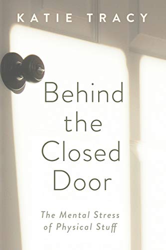 Beispielbild fr Behind the Closed Door : The Mental Stress of Physical Stuff zum Verkauf von Buchpark