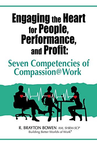 Stock image for Engaging the Heart for People, Performance, and Profit: Seven Competencies of Compassion@Work for sale by ThriftBooks-Dallas