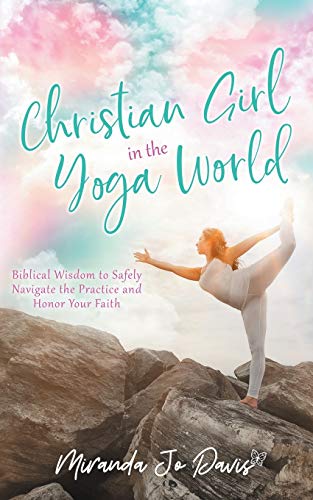 Stock image for Christian Girl in the Yoga World: Biblical Wisdom to Safely Navigate the Practice and Honor Your Faith for sale by BooksRun