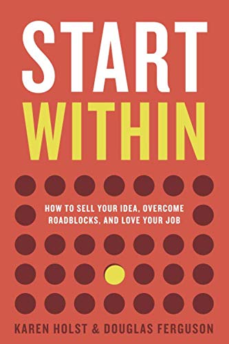 Beispielbild fr Start Within: How to sell your idea, overcome roadblocks, and love your job zum Verkauf von thebookforest.com