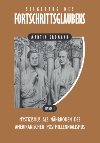 Stock image for Siegeszug des Fortschrittsglaubens: Mystizismus als Nhrboden des amerikanischen Postmillennialismus (German Edition) for sale by Lucky's Textbooks