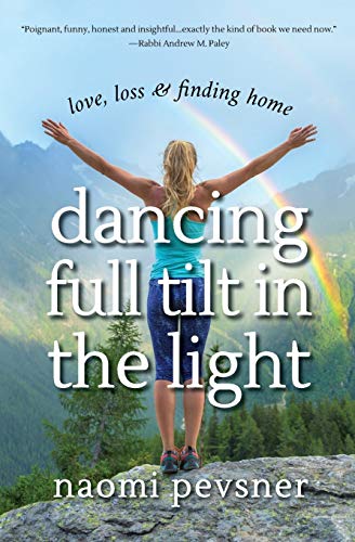 

Dancing Full Tilt In the Light: Love, Loss & Finding Home
