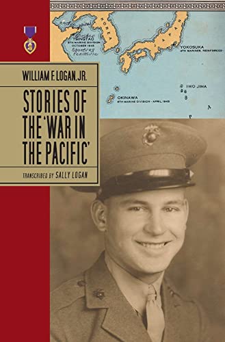 Imagen de archivo de William F. Logan, Jr.: Stories of the War in the Pacific a la venta por Revaluation Books