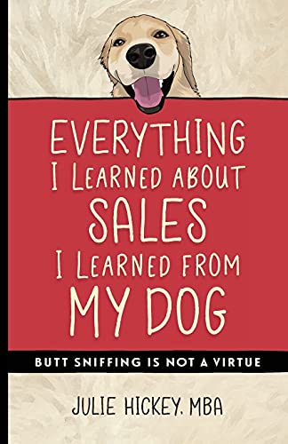 Beispielbild fr Everything I Learned About Sales I Learned From My Dog : Butt Sniffing Is Not a Virtue zum Verkauf von Buchpark