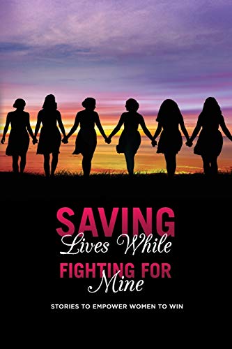 Beispielbild fr Saving Lives While Fighting For Mine: Stories to Empower Women to Win zum Verkauf von SecondSale