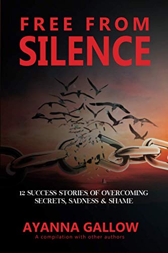 Stock image for Free From Silence: 12 Success Stories of Overcoming Secrets, Sadness, and Shame for sale by Lucky's Textbooks